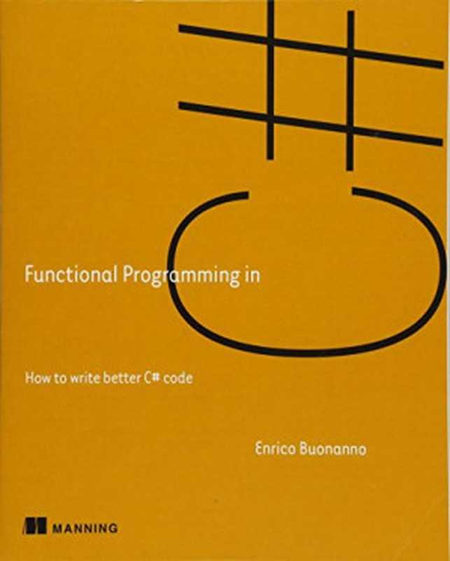 Functional Programming in C#： How to write better C# code（Enrico Buonanno）（Manning Publications 2017）