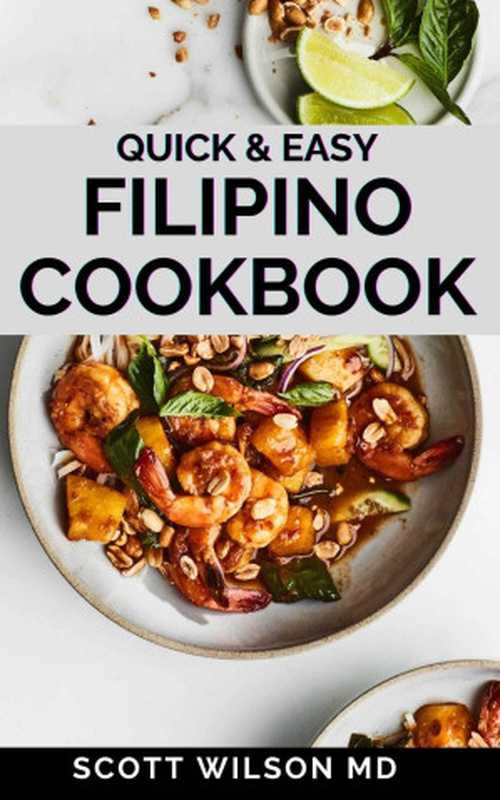 QUICK AND EASY FILIPINO COOKBOOK： Quick and easy to prepare at home recipes， step by step guide to the classic Filipino cuisine（WILSON MD， SCOTT [WILSON MD， SCOTT]）（2021）