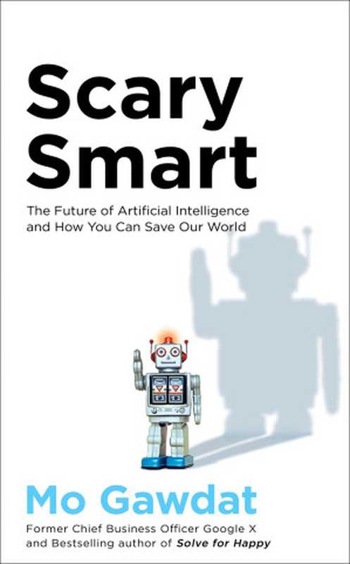 Scary Smart： The Future of Artificial Intelligence and How You Can Save Our World （Mo Gawdat）（Pan Macmillan UK）