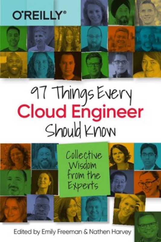 97 Things Every Cloud Engineer Should Know： Collective Wisdom from the Experts（Emily Freeman， Nathen Harvey）（O