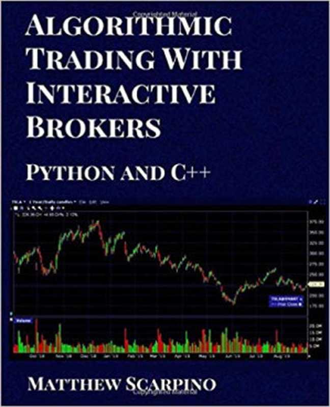 Algorithmic Trading with Interactive Brokers (Python and C++)（Matthew Scarpino）（Quiller Technologies LLC 2019）