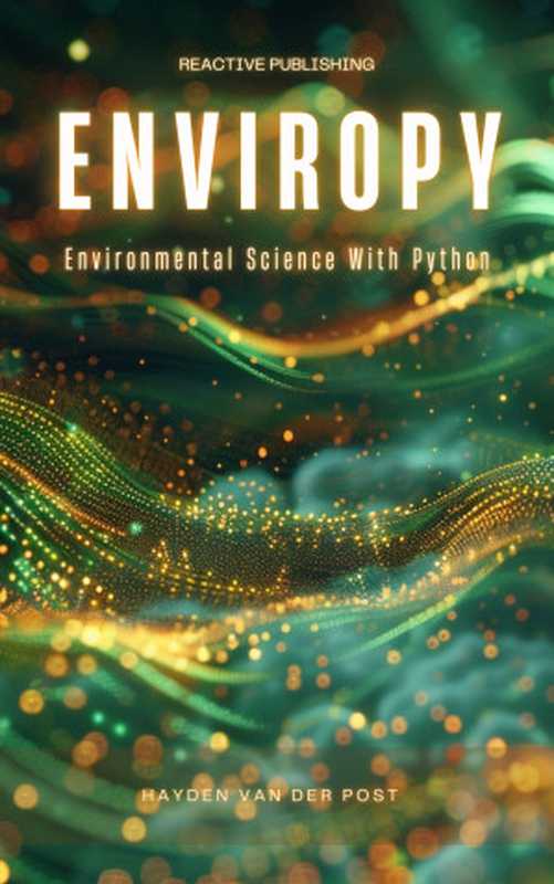 EnviroPy： Environmental Science with Python（Van Der Post， Hayden）（Reactive Publishing 2024）