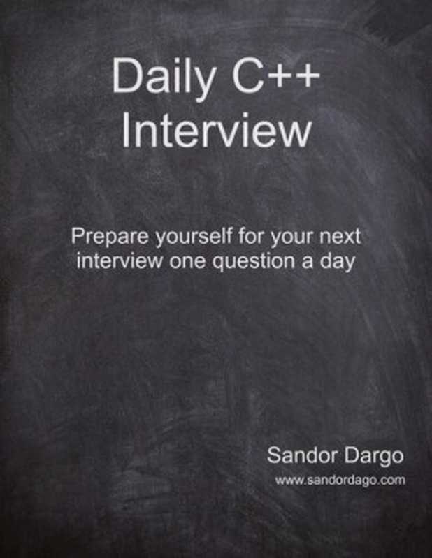 Daily C++ Interview. Prepare yourself for your next interview one question a day（Sandor Dargo）（leanpub.com 2021）