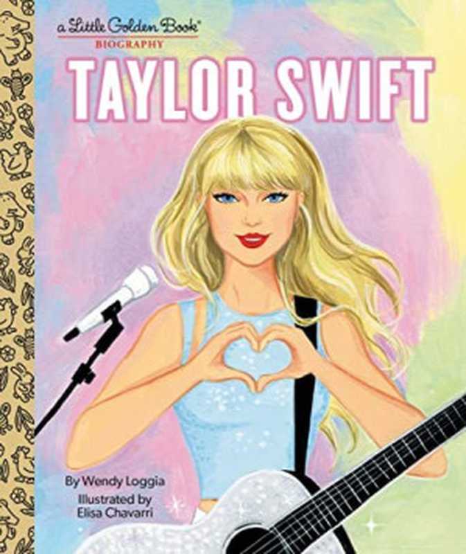 Taylor Swift： A Little Golden Book Biography（Wendy Loggia）（Golden Books）