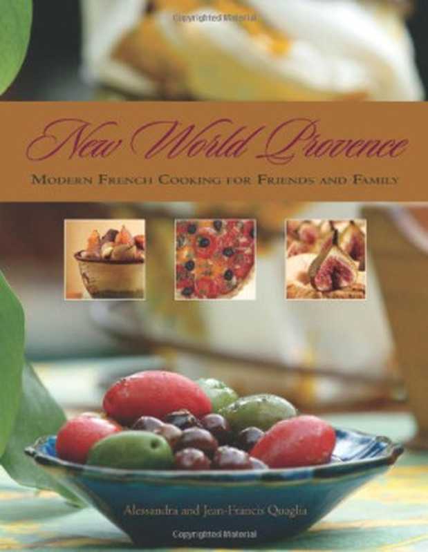 New World Provence： Modern French Cooking for Friends and Family（Alessandra Quaglia， Jean-Francis Quaglia）（Arsenal Pulp Press 2007）