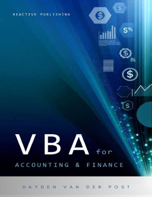 VBA for Accounting & Finance： A crash course guide： Learn VBA Fast： Automate Your Way to Precision & Efficiency in Finance（Strauss， Johann & Van Der Post， Hayden）（Reactive Publishing 2024）