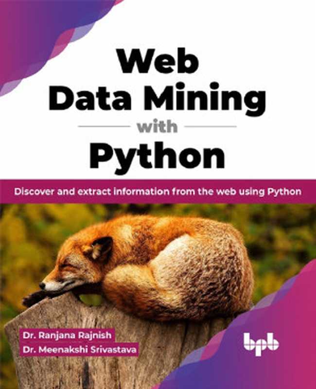 Web Data Mining with Python： Discover and extract information from the web using Python (English Edition)（Dr. Ranjana Rajnish， Dr. Meenakshi Srivastava）（BPB Publications 2023）