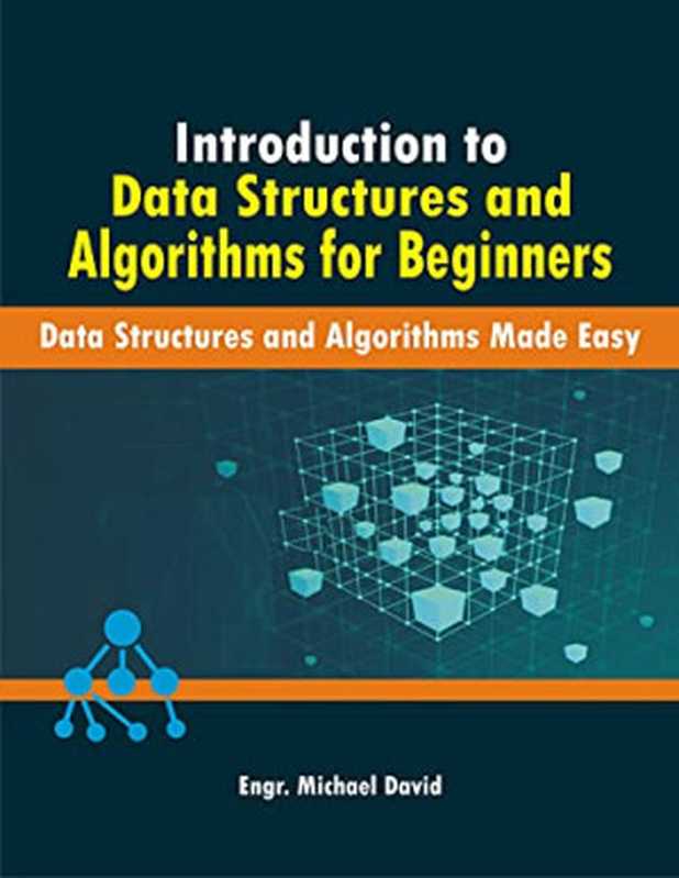 Introduction to Data Structures and Algorithms for Beginners ： Data Structures and Algorithms Made Easy（Engr. Michael  David）（2021）