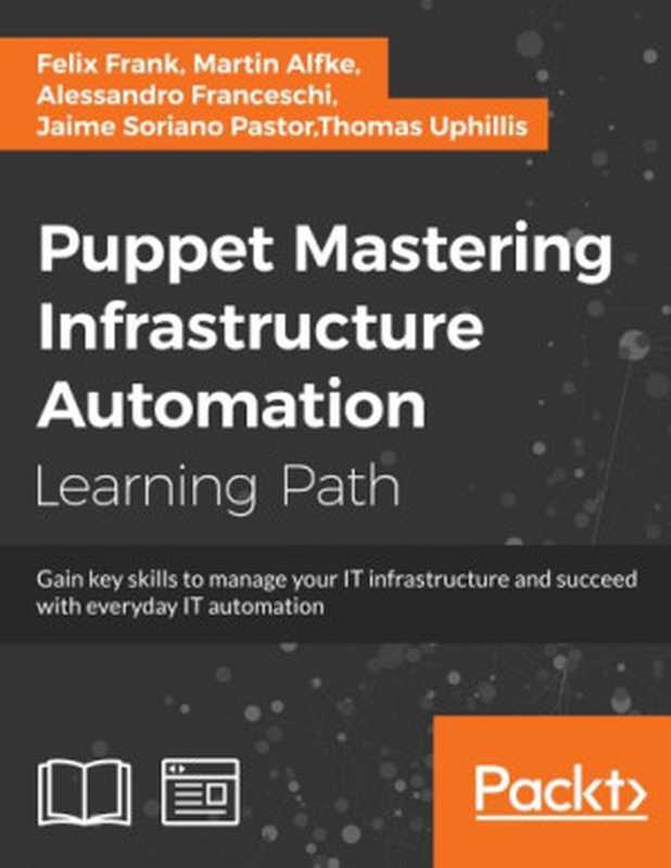 Puppet： Mastering Infrastructure Automation（Felix Frank; Martin Alfke; Alessandro Franceschi; Jaime Soriano Pastor; Thomas Uphillis）（Packt Publishing 2017）