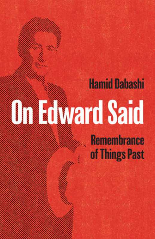 On Edward Said： Remembrance of Things Past（Hamid Dabashi）（Haymarket Books 2020）