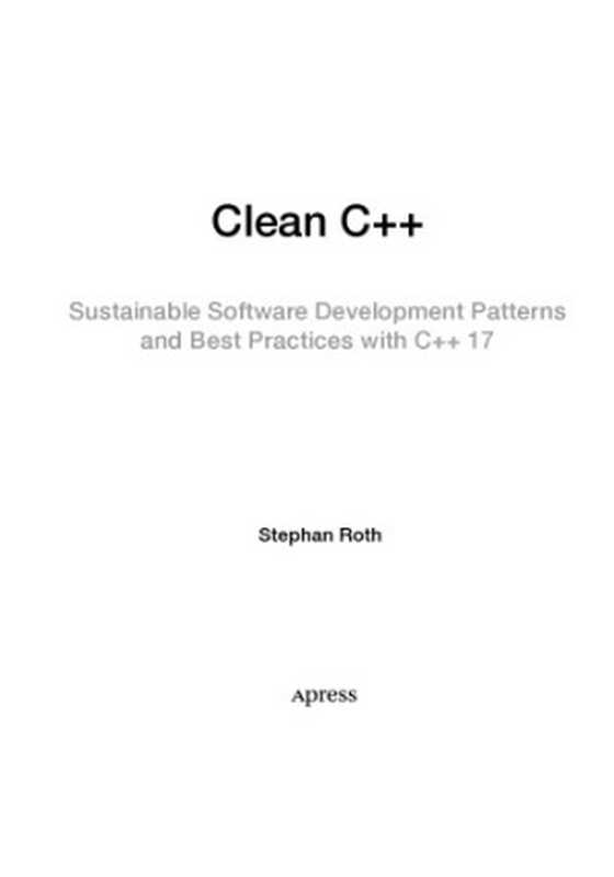 Clean C++ Sustainable Software Development Patterns and Best Practices with C++ 17（Stephan Roth）（Apress 2017）