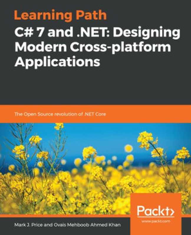 C# 7 and .NET： Designing Modern Cross-platform Applications - Learning Path（Mark J. Price， Ovais Mehboob Ahmed Khan）（Packt Publishing 2018）