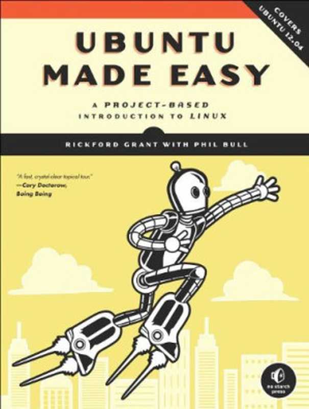 Ubuntu Made Easy： A Project-Based Introduction to Linux（Rickford Grant， Phil Bull）（No Starch Press 2012）