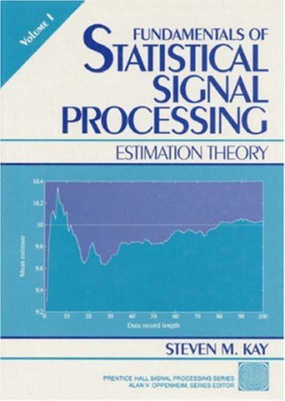 Fundamentals of Statistical Signal Processing， Volume I： Estimation Theory（Steven M. Kay）（Prentice Hall 1993）