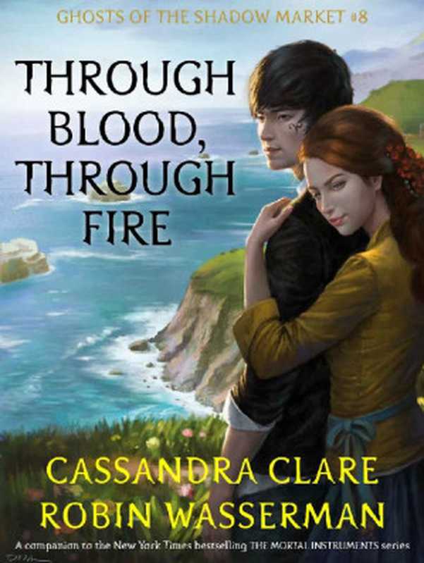 Through Blood， Through Fire（Cassandra Clare [Clare， Cassandra]）（Shadow Market Enterprises， Inc. 2018）