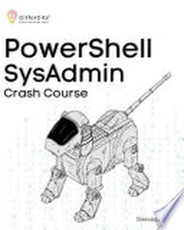 PowerShell SysAdmin Crash Course： Unlock the Full Potential of PowerShell with Advanced Techniques（Steeve Lee）（GitforGits 2023）