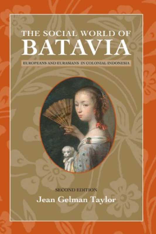 The Social World of Batavia： Europeans and Eurasians in Colonial Indonesia (New Perspectives in Se Asian Studies)（Jean Gelman Taylor）（University of Wisconsin Press 2009）