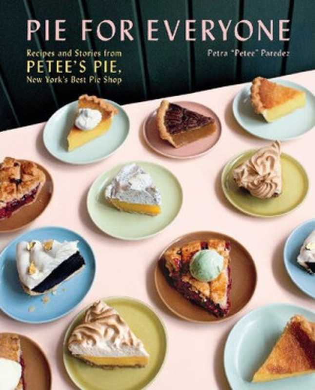 Pie for Everyone： Recipes and Stories from Petee’s Pie， New York’s Best Pie Shop（Petra Paredez）（Harry N. Abrams 2020）