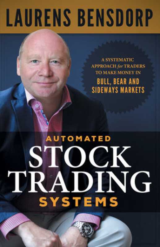 Automated Stock Trading Systems： A Systematic Approach for Traders to Make Money in Bull， Bear and Sideways（Laurens Bensdorp）（Lioncrest Publishing 2020）