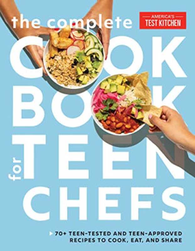 The Complete Cookbook for Teen Chefs： 70+ Teen-Tested and Teen-Approved Recipes to Cook， Eat and Share（America