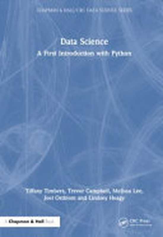 Data Science. A First Introduction with Python（Tiffany Timbers， Trevor Campbell， Melissa Lee， Joel Ostblom， Lindsey Heagy）（CRC Press 2024）