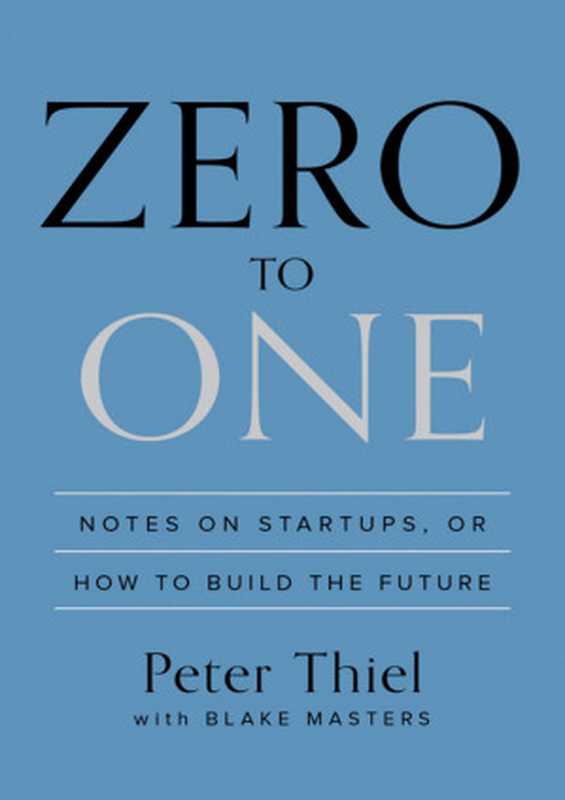 Zero to One  Notes on Startups  or How to Build the Future  highlighted（Peter Thiel & Blake Masters）（Crown Business 2014）