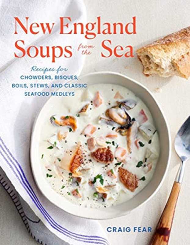 New England Soups from the Sea： Recipes for Chowders， Bisques， Boils， Stews， and Classic Seafood Medleys（Craig Fear）（Countryman Press 2022）