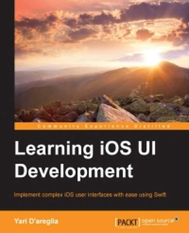 Learning iOS UI Development： Implement complex iOS user interfaces with ease using Swift（Yari D）（Packt Publishing 2015）