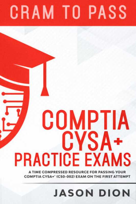 CompTIA CySA+ Practice Exams： A Time Compressed Resource to Passing the CompTIA CySA+ (CS0-002) Exam on the First Attempt（Dion， Jason）（Dion Training Solutions 2020）