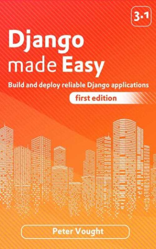 Django made easy： Build and deploy reliable Django applications（Vought， Peter）（Kindle Edition; Independently published 2021）