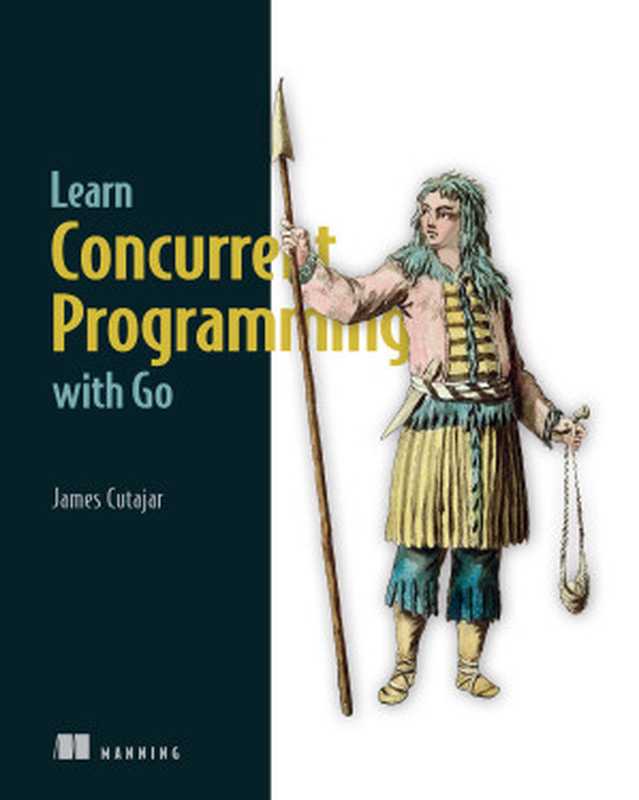 Learn Concurrent Programming with Go (for True Epub)（James Cutajar）（Manning Publications Co. 2023）