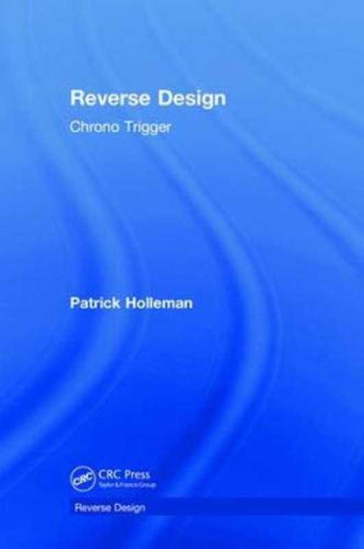 Reverse design： Chrono Trigger（Holleman， Patrick）（CRC Press 2019）