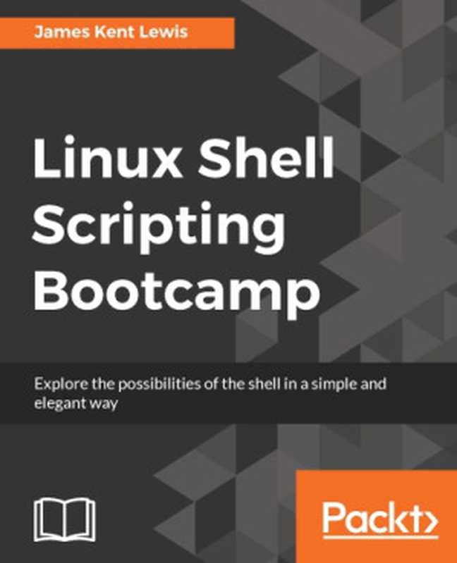 Linux Shell Scripting Bootcamp（James Kent Lewis）（Packt Publishing 2017）