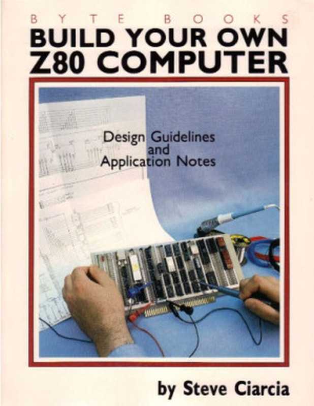 Build your own Z80 computer  design guidelines and application notes（Steve Ciarcia）（Circuit Cellar 1981）