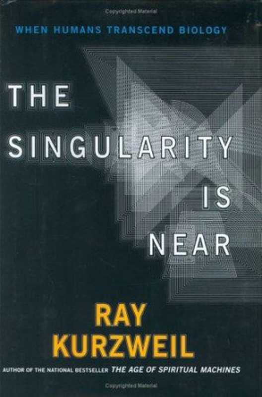 The singularity is near： when humans trascend biology（Ray Kurzweil）（Penguin 2005）