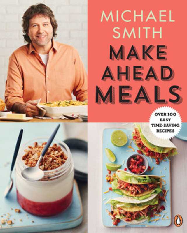 Make Ahead Meals ： Over 100 Easy Time-Saving Recipes（Michael Smith）（Penguin Canada 2015）