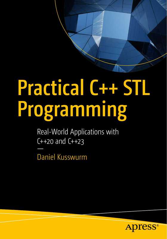 Practical C++ STL Programming： Real-World Applications with C++20 and C++23（Daniel Kusswurm）（Apress 2024）