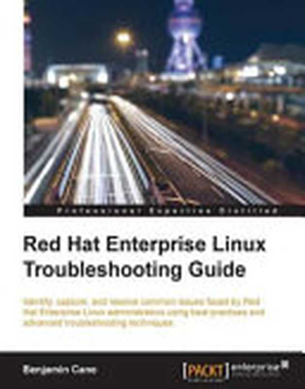 Red Hat Enterprise Linux Troubleshooting Guide（Cane， B.）（Packt Publishing 2015）