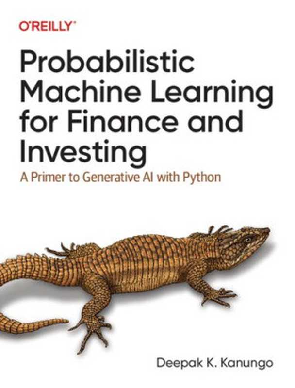 Probabilistic Machine Learning for Finance and Investing： A Primer to Generative AI with Python（Deepak K. Kanungo）（O’Reilly Media 2023）