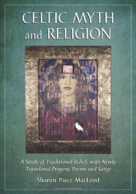 Celtic Myth and Religion： A Study of Traditional Belief， with Newly Translated Prayers， Poems and Songs（Sharon Paice Macleod）（McFarland 2011）