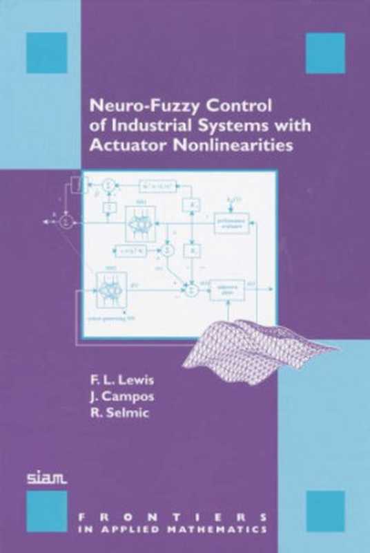 Neuro-fuzzy control of industrial systems with actuator nonlinearities（F. L. Lewis， J. Campos， R. Selmic）（Society for Industrial and Applied Mathematics 2002）