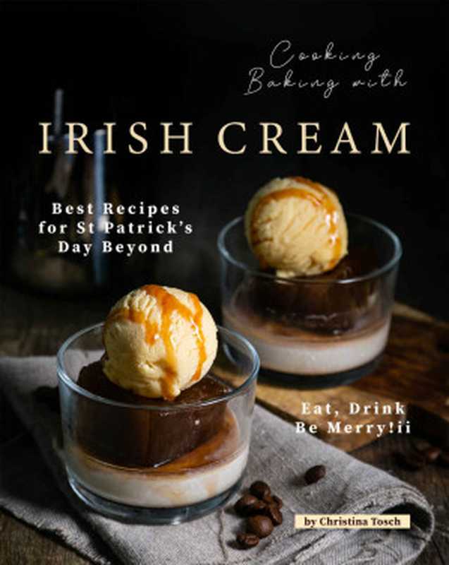 Cooking Baking with Irish Cream： Best Recipes for St Patrick