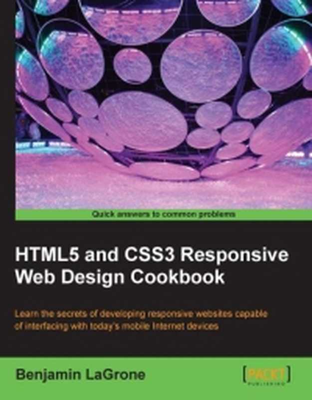 HTML5 and CSS3 Responsive Web Design Cookbook： Learn the secrets of developing responsive websites capable of interfacing with today