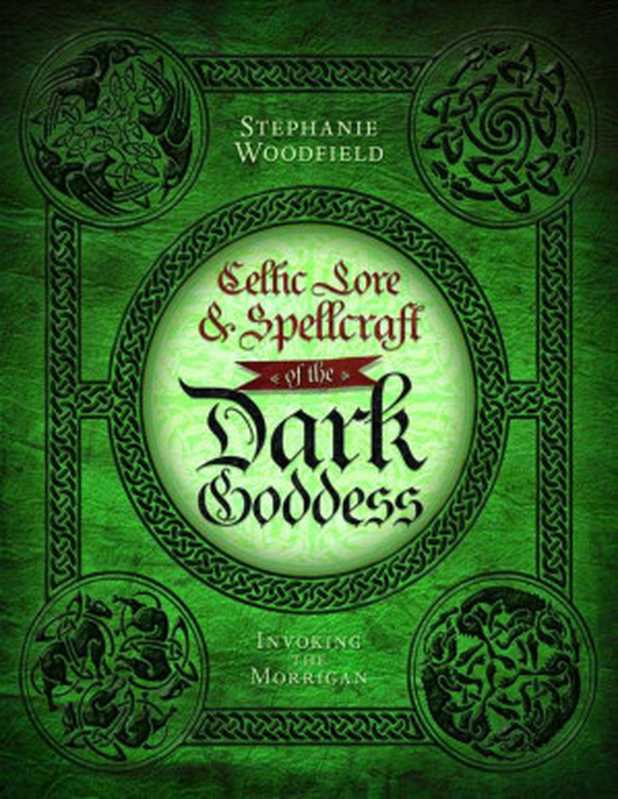 Celtic Lore & Spellcraft of the Dark Goddess： Invoking the Morrigan（Stephanie Woodfield）（Llewellyn Worldwide， LTD. 2011）