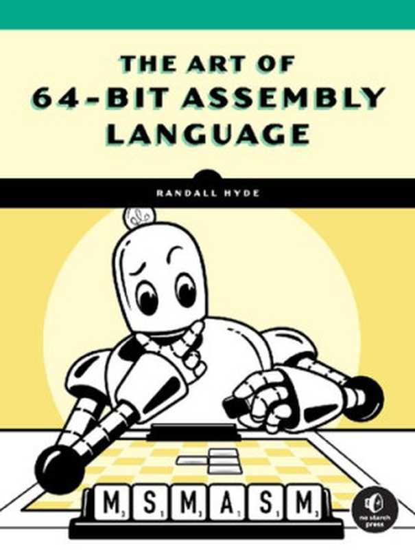 The Art of 64-Bit Assembly， Volume 1： x86-64 Machine Organization and Programming（Randall Hyde）（No Starch Press 2021）