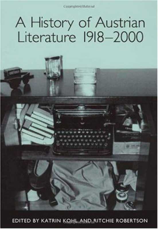 A History of Austrian Literature 1918-2000 (Studies in German Literature， Linguistics， and Culture)（Katrin Kohl， Ritchie Robertson）（Camden House 2006）