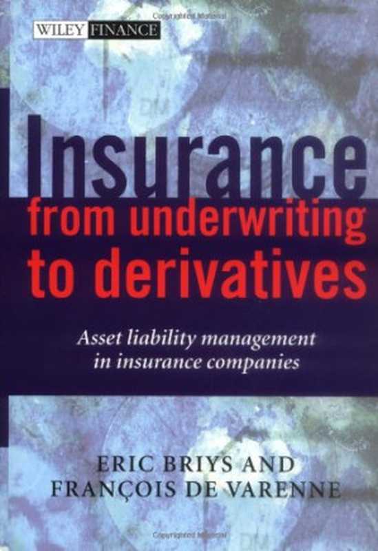 Insurance： From Underwriting to Derivatives： Asset Liability Management in Insurance Companies (Wiley Finance)（Eric Briys， Francois de Varenne）（Wiley 2001）