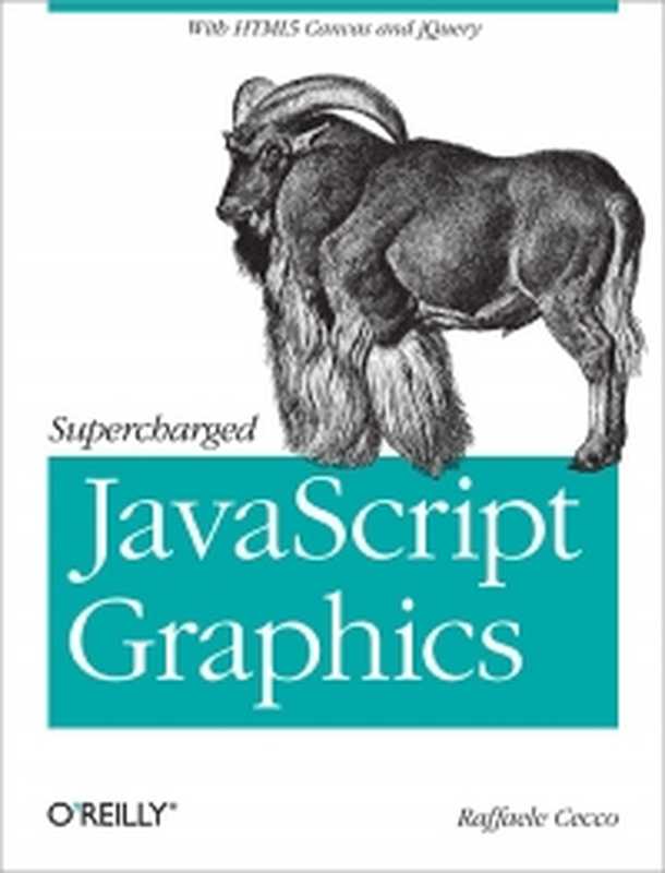 Supercharged JavaScript Graphics： with HTML5 canvas， jQuery， and More（Raffaele Cecco）（O