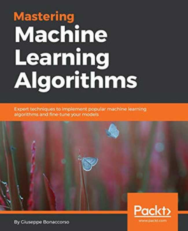 MASTERING MACHINE LEARNING ALGORITHMS（BONACCORSO， GIUSEPPE）（Packt Publishing 2018）