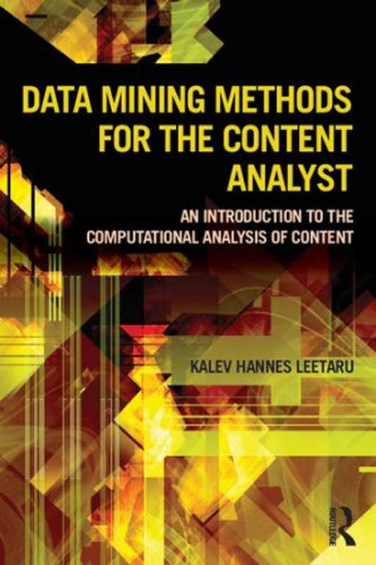 Data Mining Methods for the Content Analyst： An Introduction to the Computational Analysis of Content（Leetaru， Kalev）（Routledge 2012）